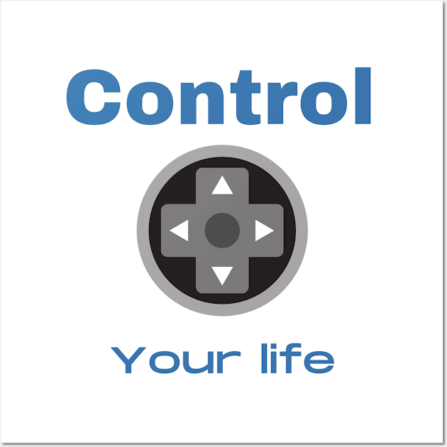 CONTROL YOUR LIFE Wall Art by Boga